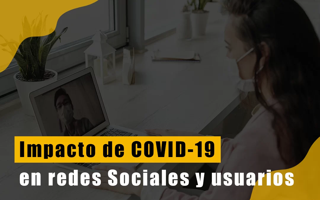 ¿Cuál es el impacto que ha tenido en Redes Sociales y en un usuarios el COVID-19?