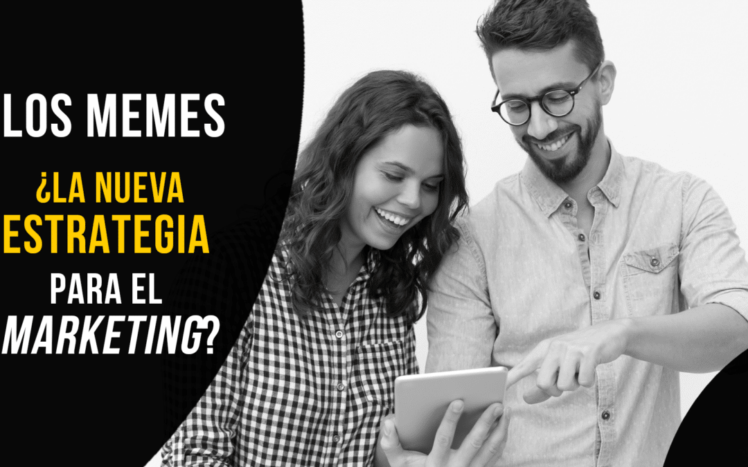 LOS MEMES: ¿LA NUEVA ESTRATEGIA PARA EL MARKETING?