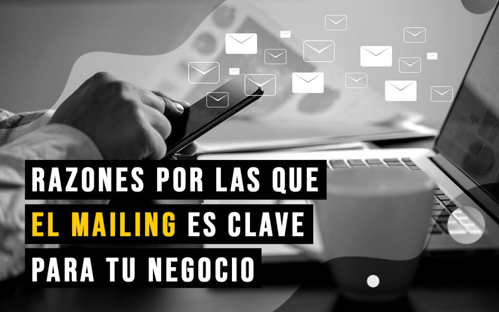 Importancia del mailing: ¿Por qué se ha vuelto tan importante el mailing en el mundo digital?