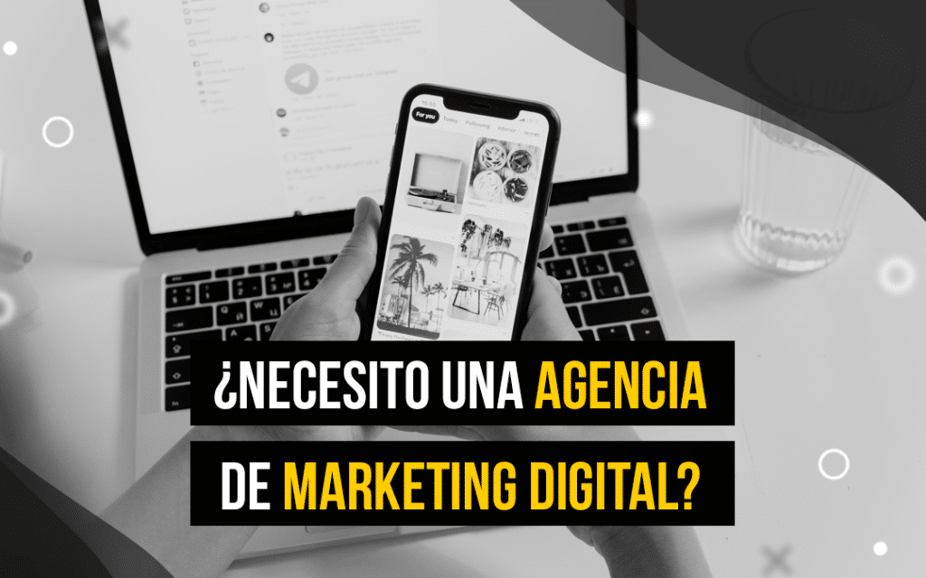 ¿Necesito una agencia de marketing digital?